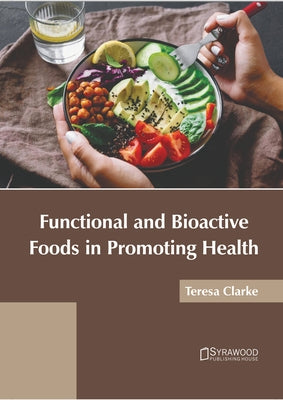 Functional and Bioactive Foods in Promoting Health by Clarke, Teresa