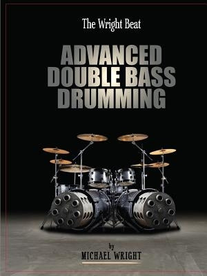 The Wright Beat - Advanced Double Bass Drumming by Wright, Michael