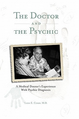 The Doctor and the Psychic by Curry M. D., Leon E.