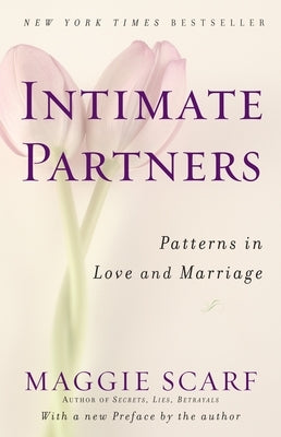 Intimate Partners: Patterns in Love and Marriage by Scarf, Maggie
