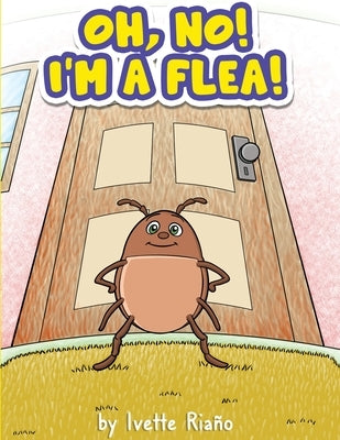 Oh, No! I'm a Flea! by Riano, Ivette