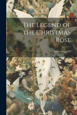 The Legend of the Christmas Rose by LagerlÃ¶f, Selma