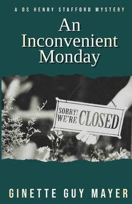 An Inconvenient Monday: A DS Henry Stafford Mystery Book 1 by Guy Mayer, Ginette