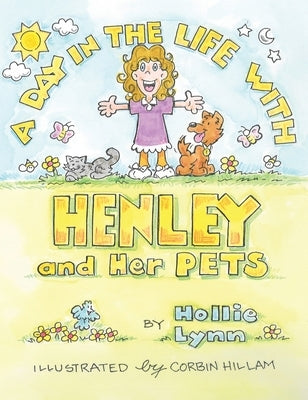 A DAY IN THE LIFE WITH HENLEY and Her PETS by Lynn, Hollie