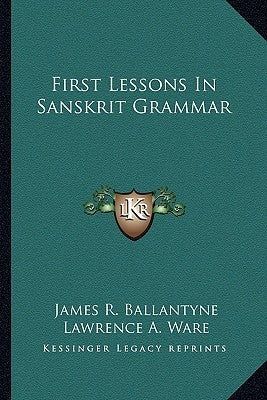 First Lessons In Sanskrit Grammar by Ballantyne, James R.