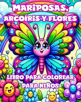 Libro para Colorear de Mariposas, Arco?ris y Flores para Ni?os: Dise?os Sencillos y Adorables para Ni?as de 4 a 8 a?os by Divine, Camely R.