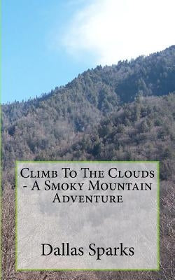 Climb To The Clouds - A Smoky Mountain Adventure by Sparks, Dallas