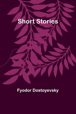 Short Stories by Dostoyevsky, Fyodor