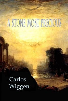 A Stone Most Precious by Wiggen, Carlos