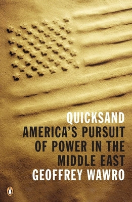 Quicksand: America's Pursuit of Power in the Middle East by Wawro, Geoffrey