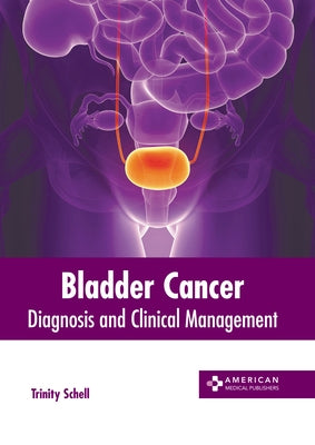Bladder Cancer: Diagnosis and Clinical Management by Schell, Trinity