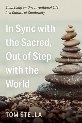 In Sync with the Sacred, Out of Step with the World by Stella, Tom