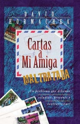Cartas a Mi Amiga Maltratada by Hormachea, David
