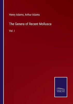 The Genera of Recent Mollusca: Vol. I by Adams, Henry