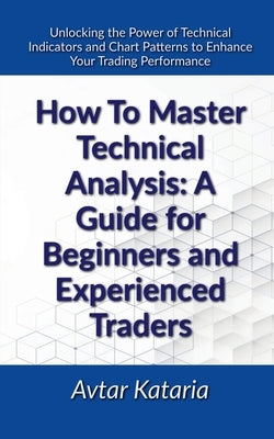 How To Master Technical Analysis by Kataria, Avtar