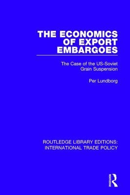 The Economics of Export Embargoes: The Case of the US-Soviet Grain Suspension by Lundborg, Per