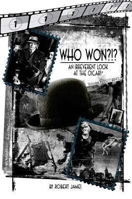 WHO Won?!? An Irreverent Look at the Oscars, Volume 1: 1927-1943 by James, Robert
