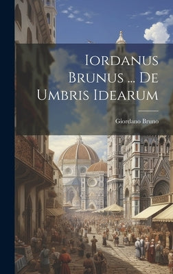 Iordanus Brunus ... De Umbris Idearum by Bruno, Giordano
