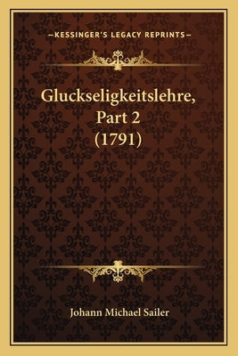 Gluckseligkeitslehre, Part 2 (1791) by Sailer, Johann Michael