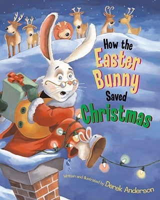 How the Easter Bunny Saved Christmas by Anderson, Derek
