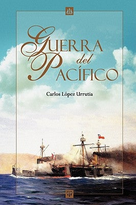 Guerra del Pacifico by Urrutia, Carlos Lpez