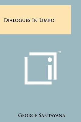 Dialogues In Limbo by Santayana, George