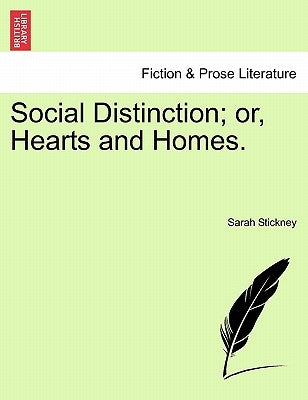 Social Distinction; or, Hearts and Homes. by Stickney, Sarah
