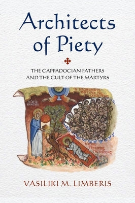 Architects of Piety: The Cappadocian Fathers and the Cult of the Martyrs by Limberis, Vasiliki M.