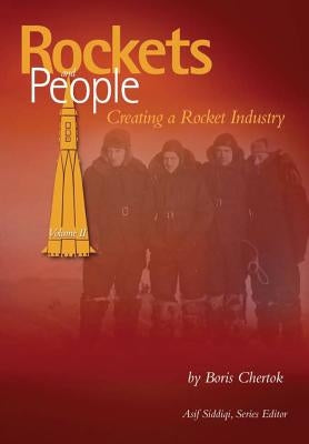 Rockets and People: Volume II: Creating a Rocket Industry by Siddiqi, Asif