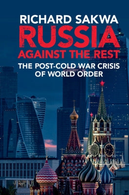 Russia against the Rest by Sakwa, Richard