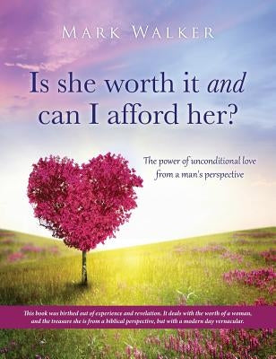 Is she worth it and can I afford her? by Walker, Mark