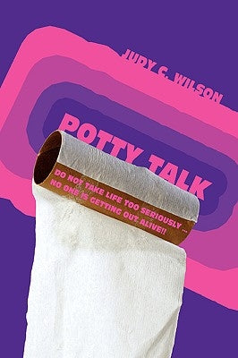 Potty Talk: Do not take life too seriously . No one is getting out alive!! by Wilson, Judy C.