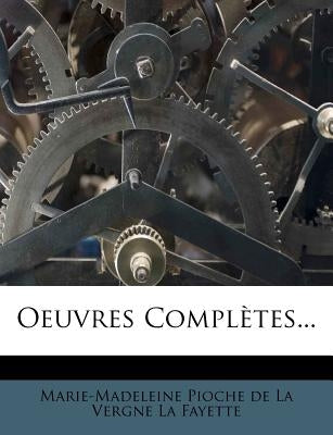 Oeuvres Complètes... by Marie-Madeleine Pioche De La Vergne La F