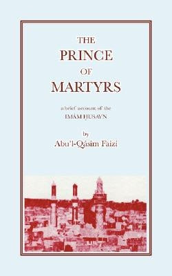 The Prince of Martyrs by Faizi, Abu'l-Qasim