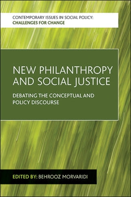 New Philanthropy and Social Justice: Debating the Conceptual and Policy Discourse by Morvaridi, Behrooz