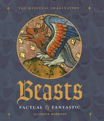 Beasts: Factual & Fantastic by Morrison, Elizabeth