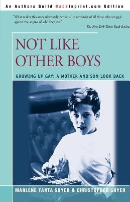 Not Like Other Boys: Growing Up Gay: A Mother and Son Look Back by Shyer, Marlene Fanta