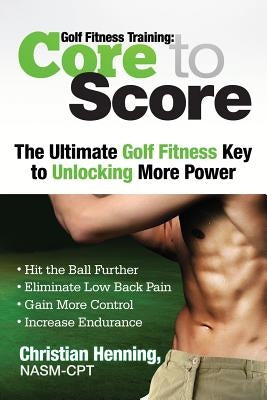 Golf Fitness Training: Core to Score by Henning, Nicholas
