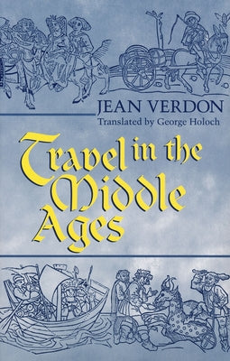 Travel In The Middle Ages by Verdon, Jean