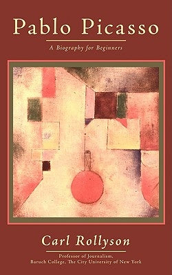 Pablo Picasso: A Biography for Beginners by Rollyson, Carl