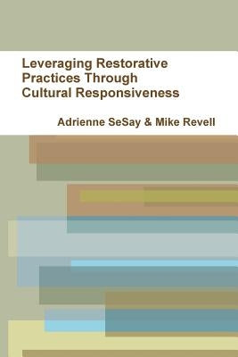 Leveraging Restorative Practices Through Cultural Responsiveness by Revell, Michael