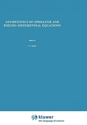 Asymptotics of Operator and Pseudo-Differential Equations by Maslov, V. P.