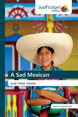 A Sad Mexican by Teelucksingh, Jerome