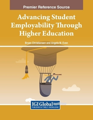 Advancing Student Employability Through Higher Education by Christiansen, Bryan
