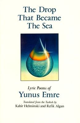 The Drop That Became the Sea: Lyric Poems by Helminski, Kabir