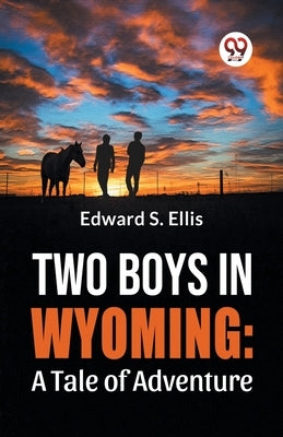 Two Boys In Wyoming: A Tale Of Adventure by S. Ellis, Edward