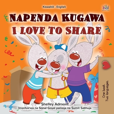I Love to Share (Swahili English Bilingual Book for Kids) by Admont, Shelley