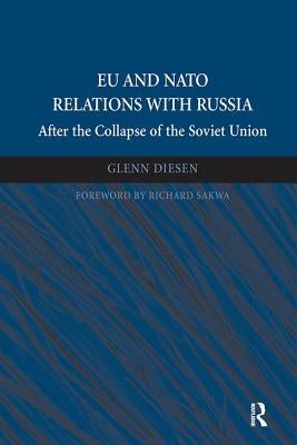 EU and NATO Relations with Russia: After the Collapse of the Soviet Union by Diesen, Glenn