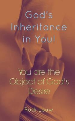 God's Inheritance in You!: You Are the Object of God's Desire! by Louw, Rudi