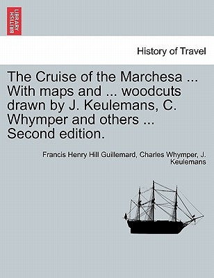 The Cruise of the Marchesa ... With maps and ... woodcuts drawn by J. Keulemans, C. Whymper and others ... Second edition. by Guillemard, Francis Henry Hill